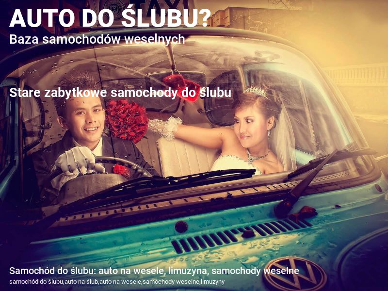 Samochód do ślubu: auto na wesele, limuzyna, samochody weselne
